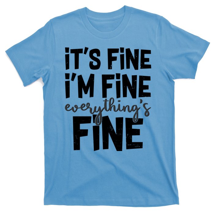 Funny Its Fine Im Fine Everythings Fine T-Shirt