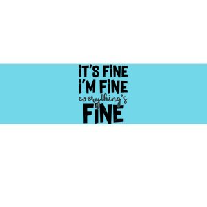 Funny Its Fine Im Fine Everythings Fine Bumper Sticker