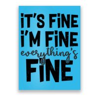 Funny Its Fine Im Fine Everythings Fine Poster