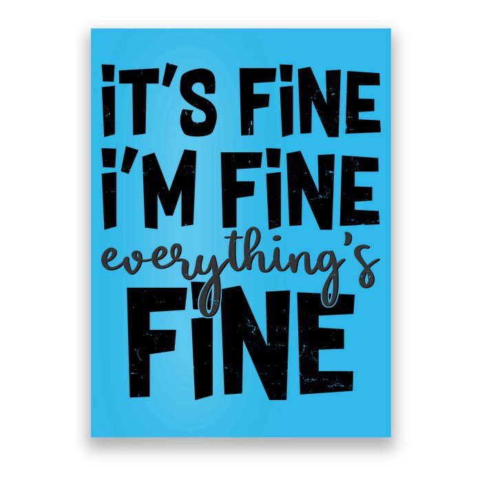 Funny Its Fine Im Fine Everythings Fine Poster