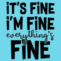 Funny Its Fine Im Fine Everythings Fine Poster