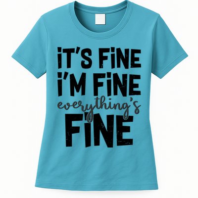 Funny Its Fine Im Fine Everythings Fine Womens T-Shirt
