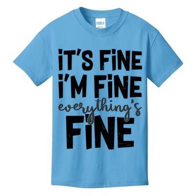 Funny Its Fine Im Fine Everythings Fine Kids T-Shirt