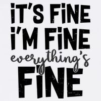 Funny Its Fine Im Fine Everythings Fine Garment-Dyed Sweatshirt