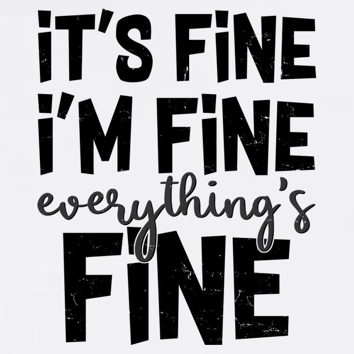 Funny Its Fine Im Fine Everythings Fine Garment-Dyed Sweatshirt