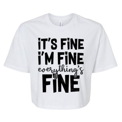 Funny Its Fine Im Fine Everythings Fine Bella+Canvas Jersey Crop Tee