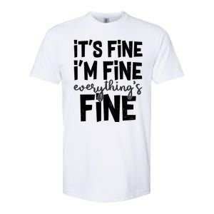 Funny Its Fine Im Fine Everythings Fine Softstyle CVC T-Shirt