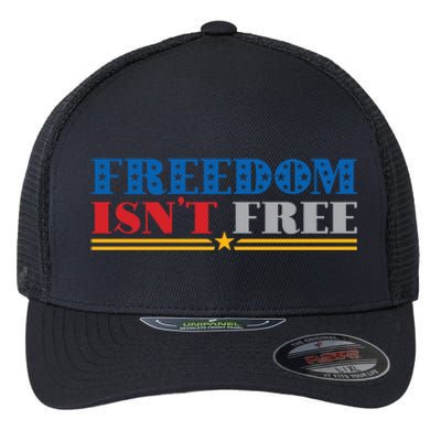 Freedom Isn't Free America Patriotic 4th Of July Veteran Meaningful Gift Flexfit Unipanel Trucker Cap