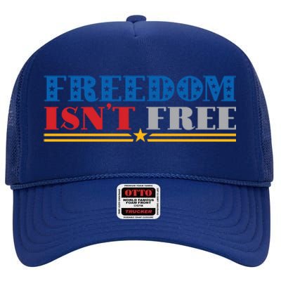 Freedom Isn't Free America Patriotic 4th Of July Veteran Meaningful Gift High Crown Mesh Back Trucker Hat