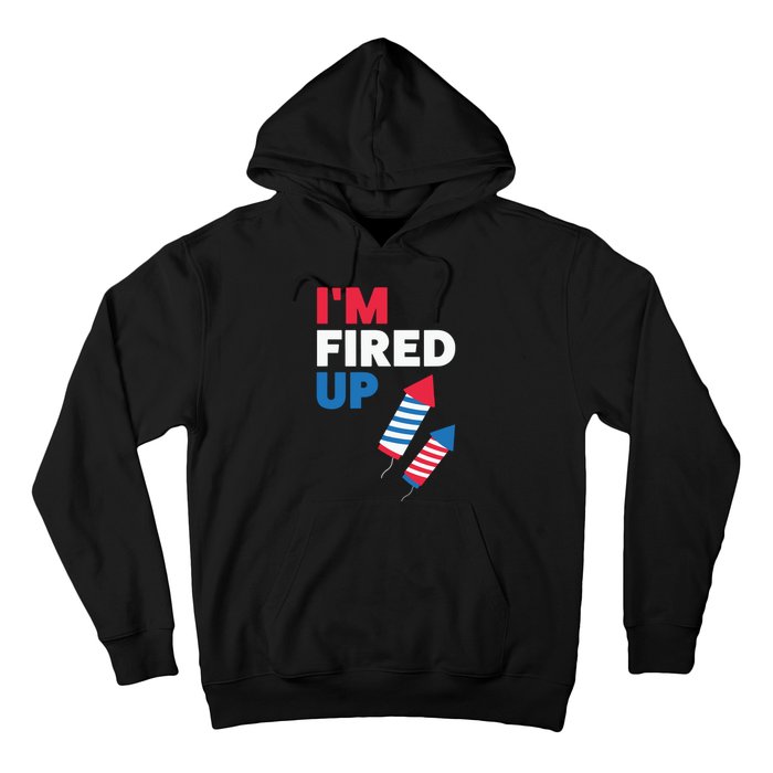 Fireworks Im Fired Up 4th Of July Hoodie