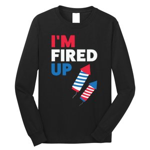 Fireworks Im Fired Up 4th Of July Long Sleeve Shirt