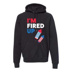 Fireworks Im Fired Up 4th Of July Premium Hoodie