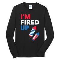 Fireworks Im Fired Up 4th Of July Tall Long Sleeve T-Shirt