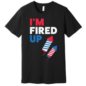 Fireworks Im Fired Up 4th Of July Premium T-Shirt