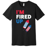 Fireworks Im Fired Up 4th Of July Premium T-Shirt