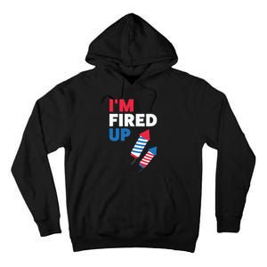 Fireworks Im Fired Up 4th Of July Tall Hoodie