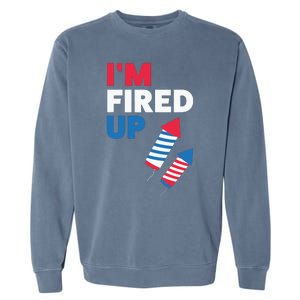 Fireworks Im Fired Up 4th Of July Garment-Dyed Sweatshirt