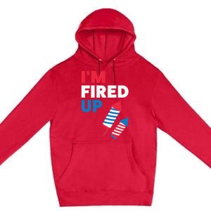 Fireworks Im Fired Up 4th Of July Premium Pullover Hoodie