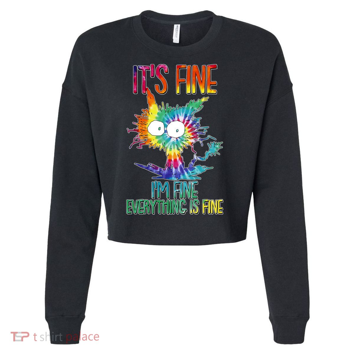 Funny It's Fine I'm Fine Everything Is Fine Tie Dye Cat Cropped Pullover Crew
