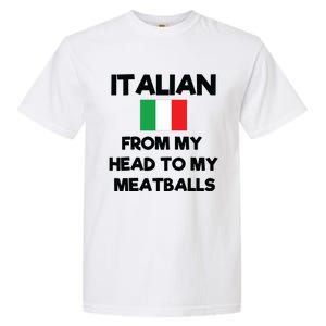 Funny Italian From My Head To My Meatballs Humor Joke Garment-Dyed Heavyweight T-Shirt