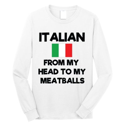 Funny Italian From My Head To My Meatballs Humor Joke Long Sleeve Shirt