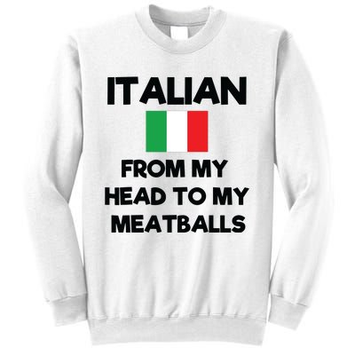 Funny Italian From My Head To My Meatballs Humor Joke Sweatshirt