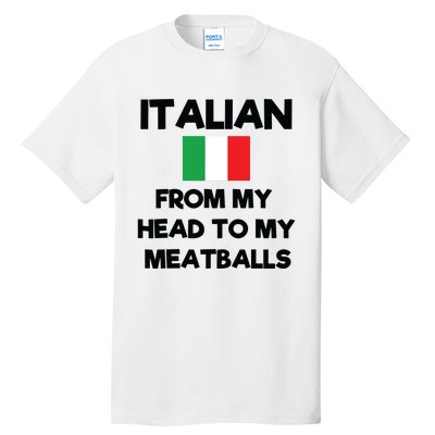 Funny Italian From My Head To My Meatballs Humor Joke Tall T-Shirt