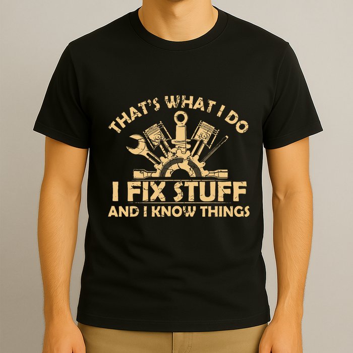 Funny I Fix Stuff And I Know Thingsmechanic Engineer Garage T-Shirt