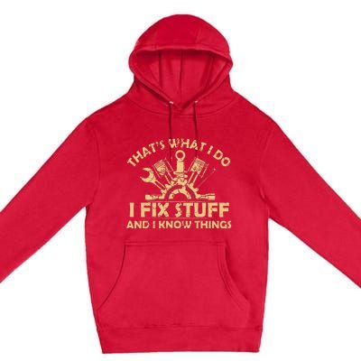 Funny I Fix Stuff And I Know Thingsmechanic Engineer Garage Premium Pullover Hoodie