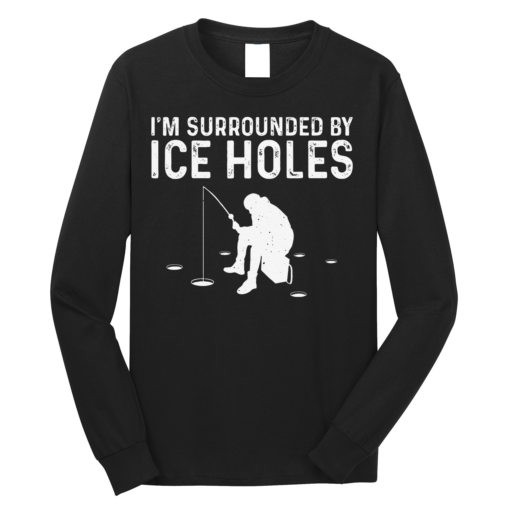 Funny Ice Fishing Gift For Snow Holes Fishermen Long Sleeve Shirt
