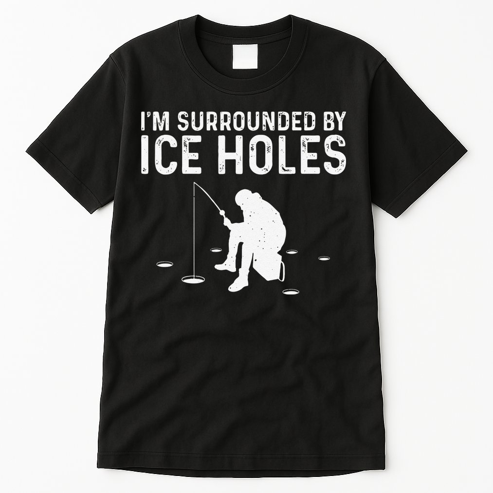 Funny Ice Fishing Gift For Snow Holes Fishermen Tall T-Shirt