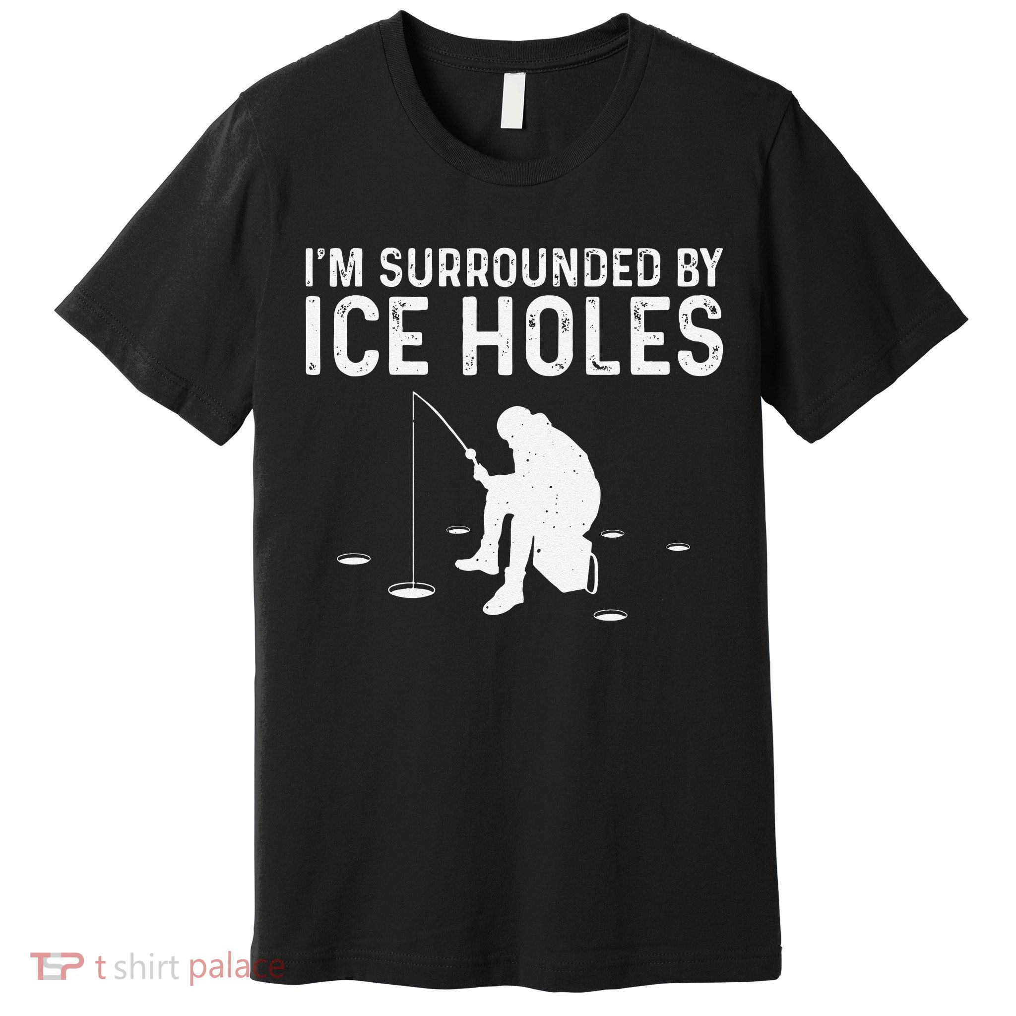 Funny Ice Fishing Gift For Snow Holes Fishermen Premium T-Shirt