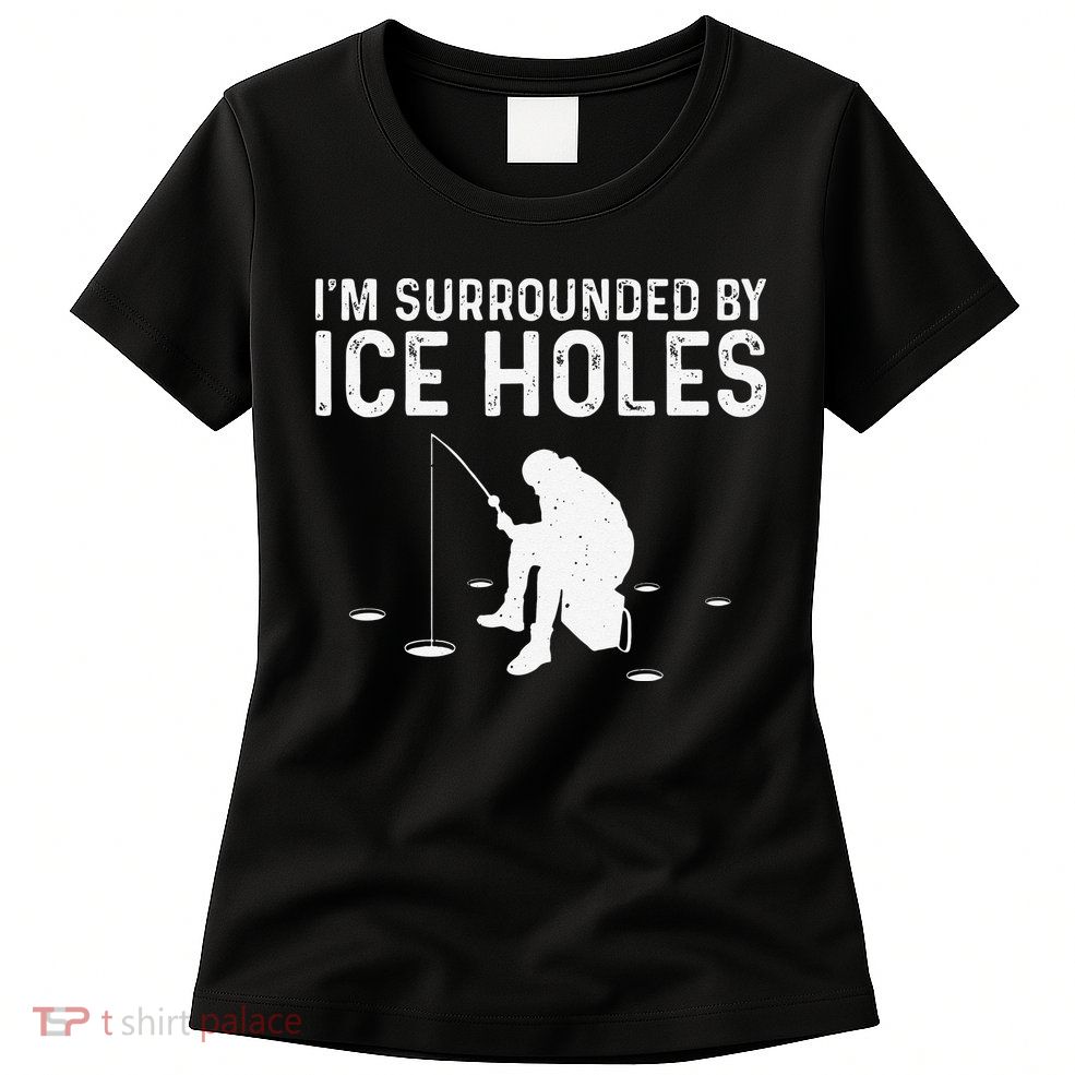 Funny Ice Fishing Gift For Snow Holes Fishermen Womens T-Shirt