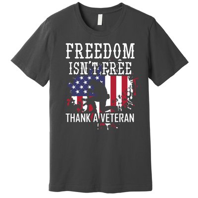 Freedom IsnT Free Thank A Veteran Military Support Gift Premium T-Shirt