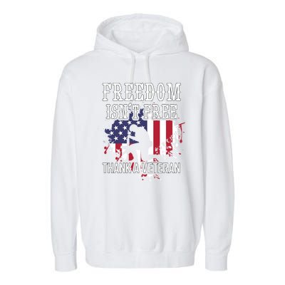 Freedom IsnT Free Thank A Veteran Military Support Gift Garment-Dyed Fleece Hoodie