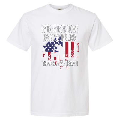 Freedom IsnT Free Thank A Veteran Military Support Gift Garment-Dyed Heavyweight T-Shirt