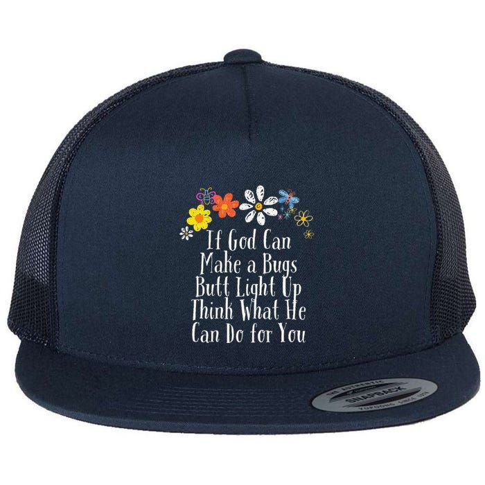 Funny If God Can Make A Bugs Butt Light Up Think What He Can Flat Bill Trucker Hat