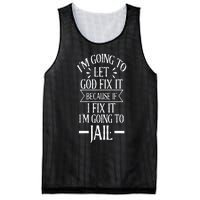 Funny Im Going To Let God Fix ItIf I Fix Im Going To Jail Mesh Reversible Basketball Jersey Tank