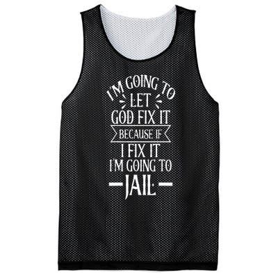 Funny Im Going To Let God Fix ItIf I Fix Im Going To Jail Mesh Reversible Basketball Jersey Tank