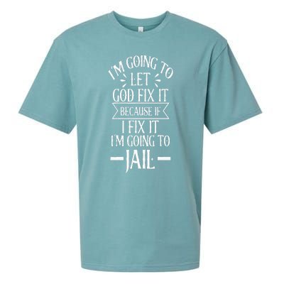 Funny Im Going To Let God Fix ItIf I Fix Im Going To Jail Sueded Cloud Jersey T-Shirt