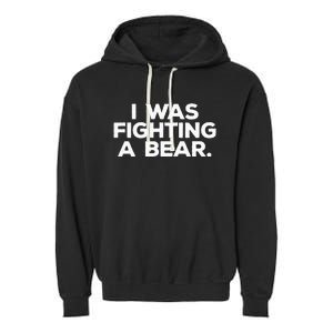 Funny Injury Get Well Gift I Was Fighting A Bear Garment-Dyed Fleece Hoodie