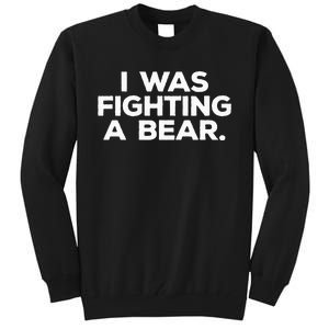 Funny Injury Get Well Gift I Was Fighting A Bear Tall Sweatshirt