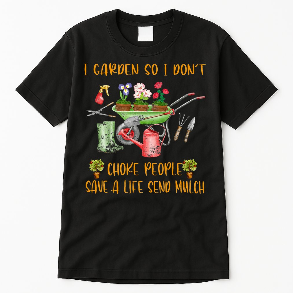 Funny I Garden So I Dont Choke People Gardening Tall T-Shirt