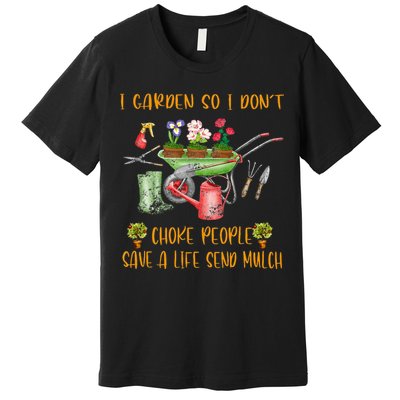 Funny I Garden So I Dont Choke People Gardening Premium T-Shirt
