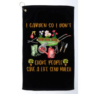 Funny I Garden So I Dont Choke People Gardening Platinum Collection Golf Towel