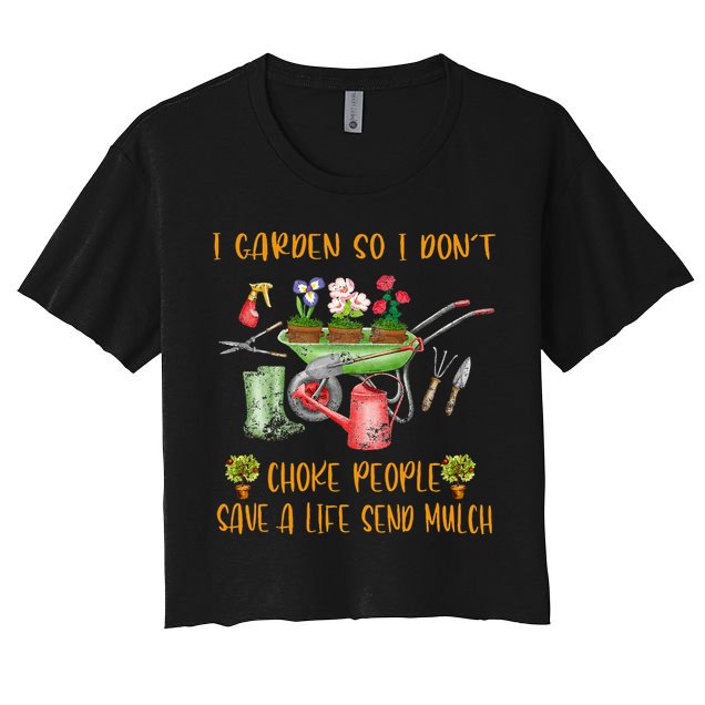 Funny I Garden So I Dont Choke People Gardening Crop Top