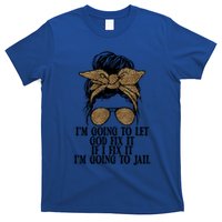 Funny IM Going To Let God Fix It If I Fix It IM Going To Cool Gift T-Shirt