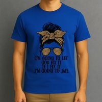 Funny IM Going To Let God Fix It If I Fix It IM Going To Cool Gift T-Shirt