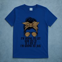 Funny IM Going To Let God Fix It If I Fix It IM Going To Cool Gift T-Shirt