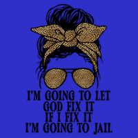 Funny IM Going To Let God Fix It If I Fix It IM Going To Cool Gift T-Shirt